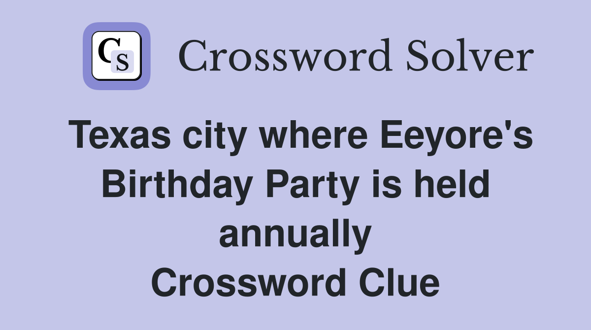 Texas city where Eeyore's Birthday Party is held annually Crossword Clue