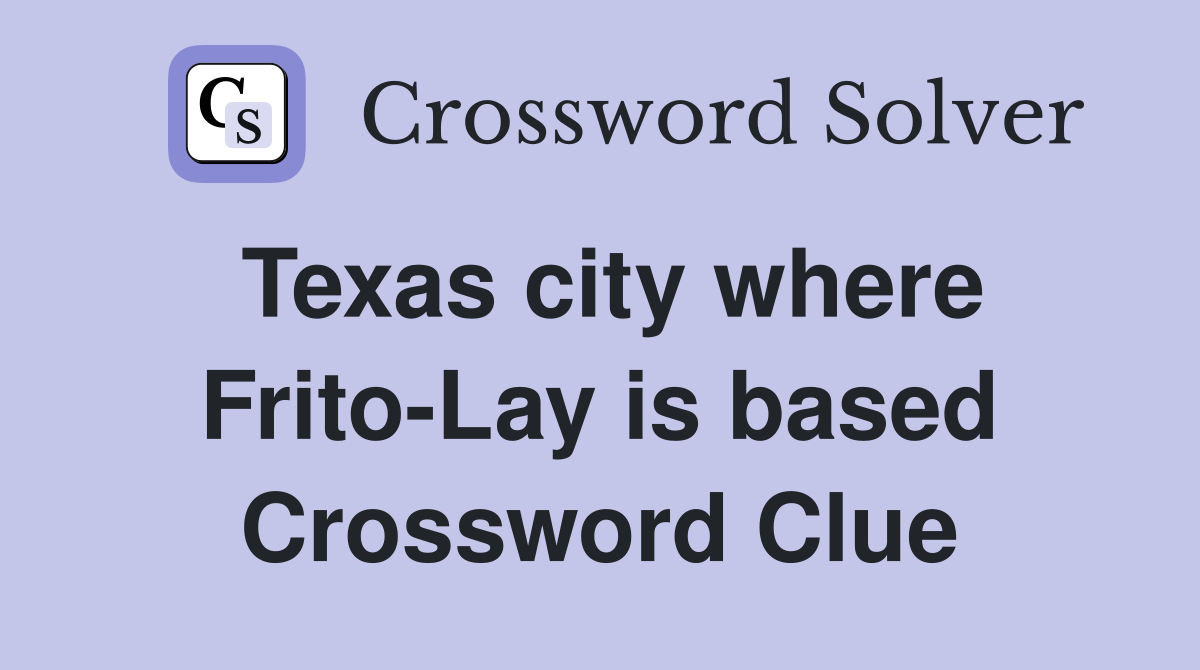 Texas city where Frito-Lay is based Crossword Clue