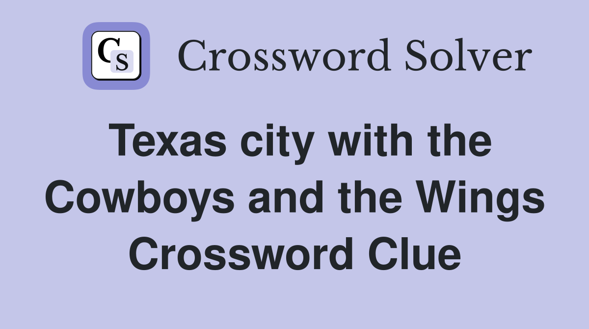 Texas city with the Cowboys and the Wings Crossword Clue