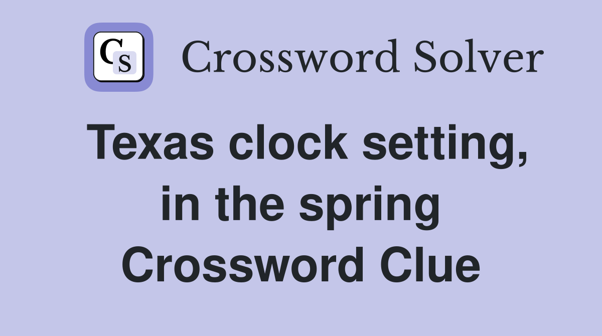 Texas clock setting, in the spring Crossword Clue