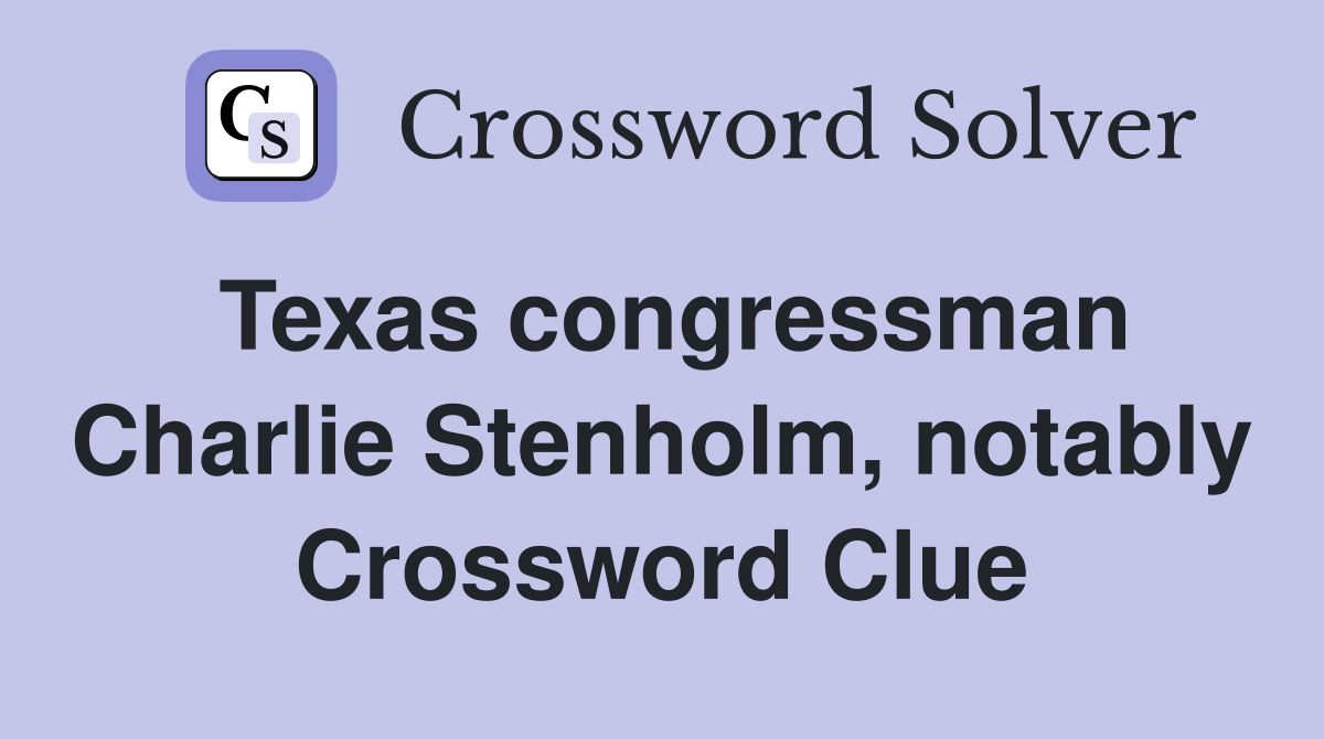 Texas congressman Charlie Stenholm, notably Crossword Clue