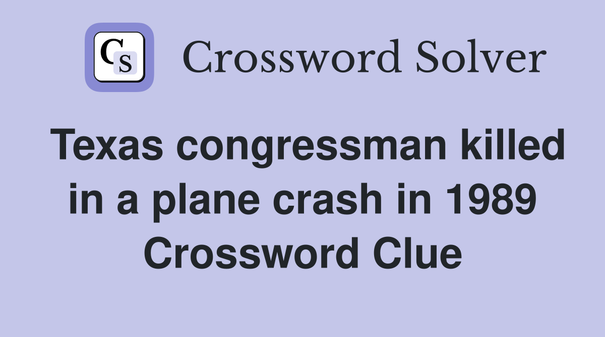 Texas congressman killed in a plane crash in 1989 Crossword Clue
