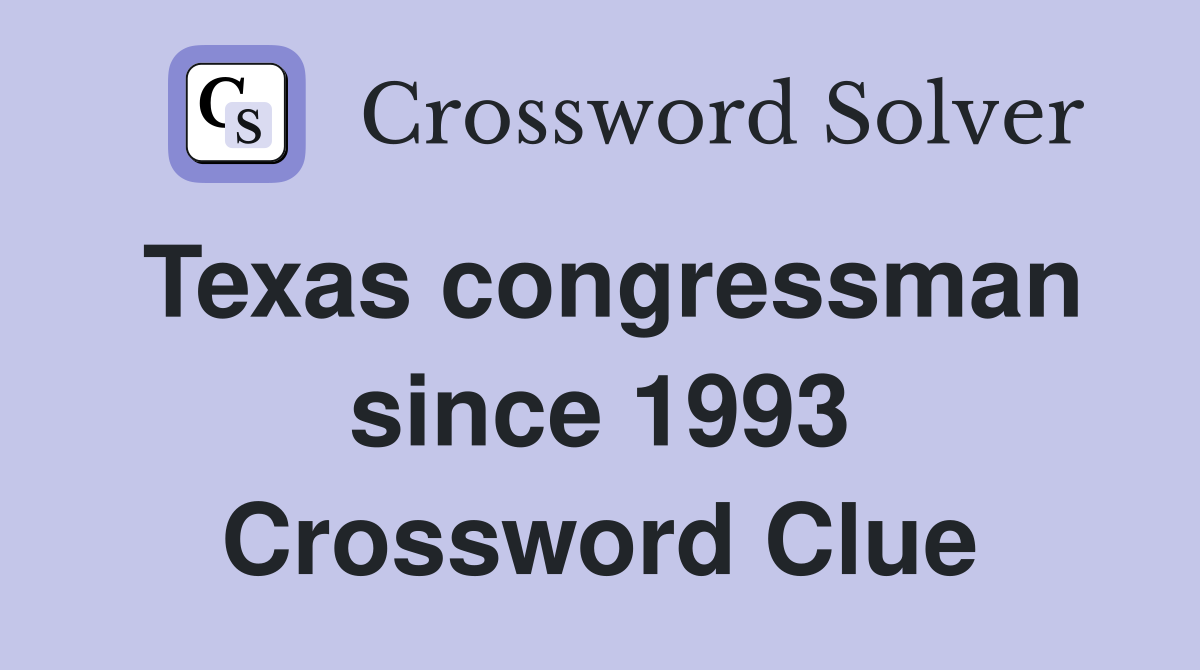 Texas congressman since 1993 Crossword Clue