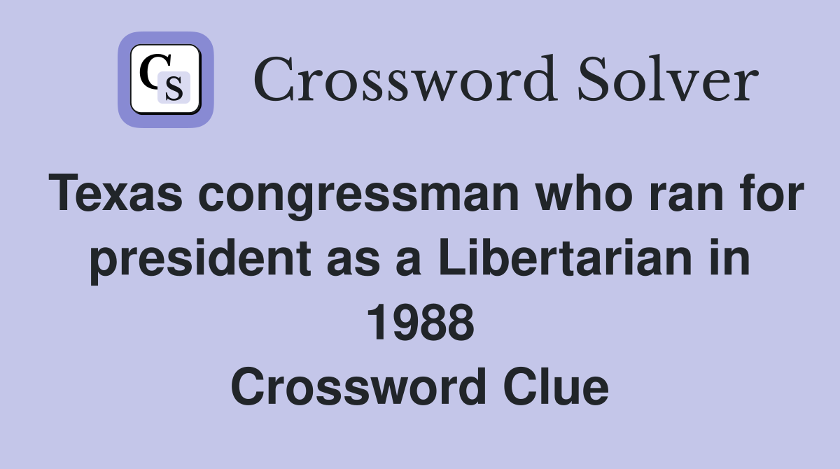 Texas congressman who ran for president as a Libertarian in 1988 Crossword Clue