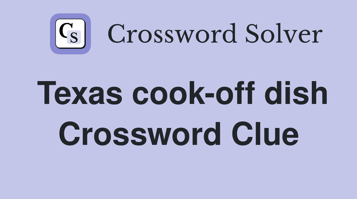 Texas cook-off dish Crossword Clue
