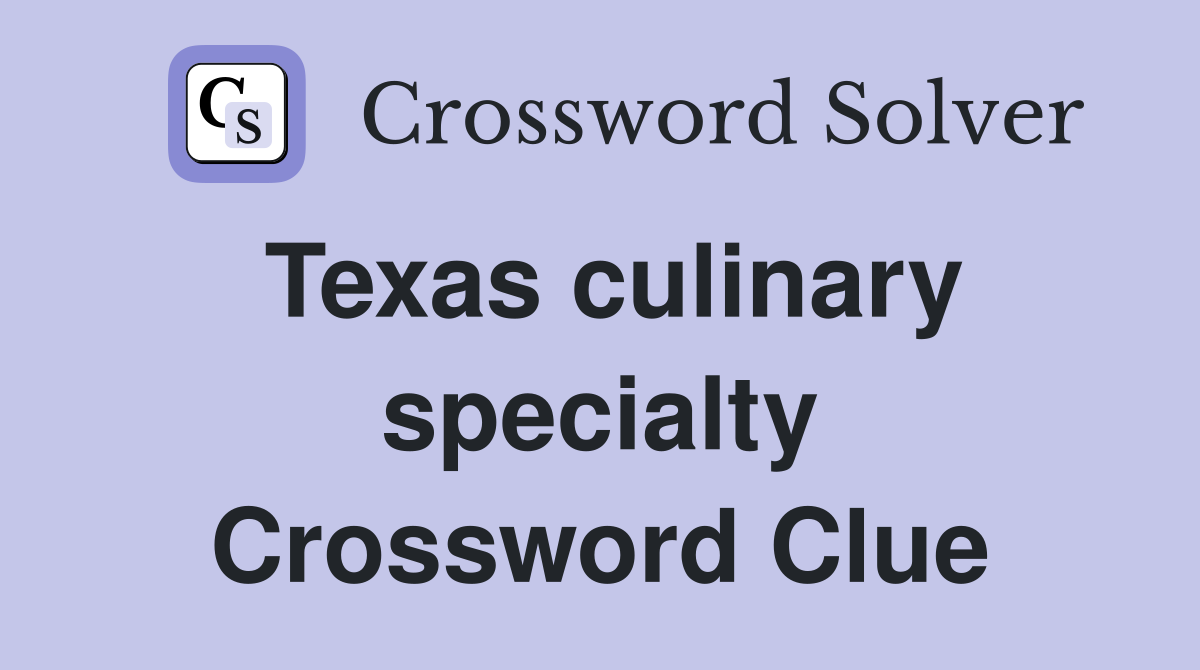 Texas culinary specialty Crossword Clue