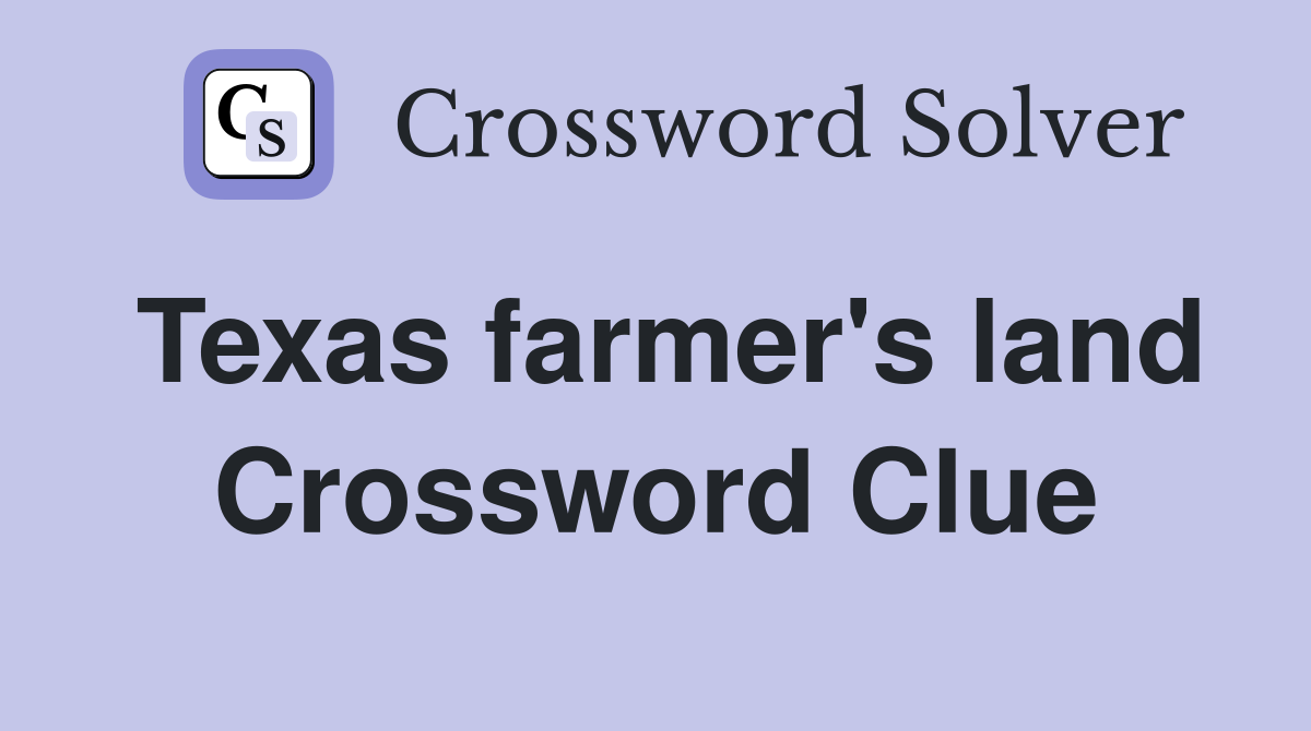 Texas farmer's land Crossword Clue
