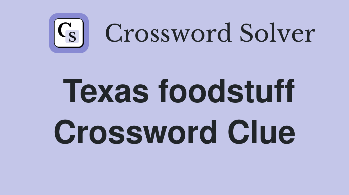 Texas foodstuff Crossword Clue