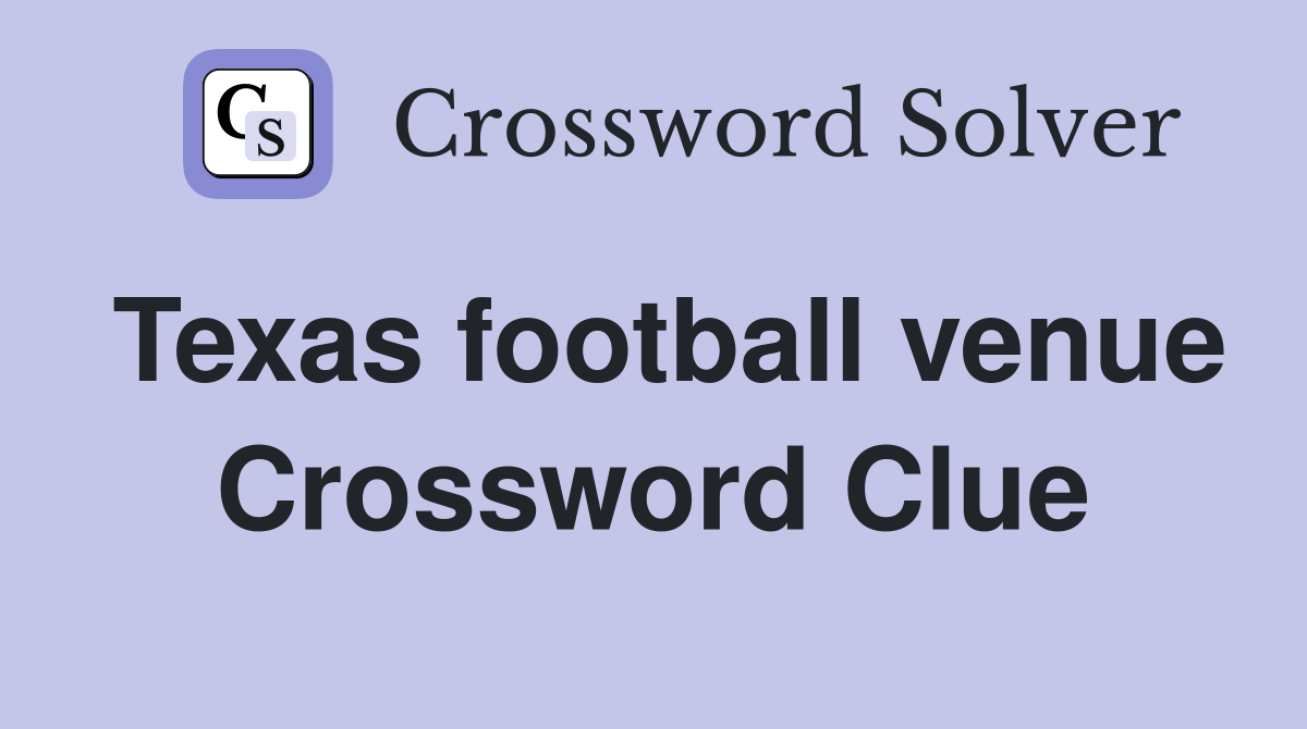 Texas football venue Crossword Clue