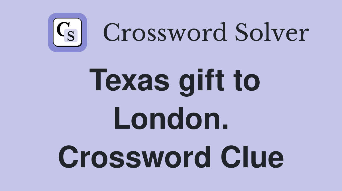 Texas gift to London. Crossword Clue