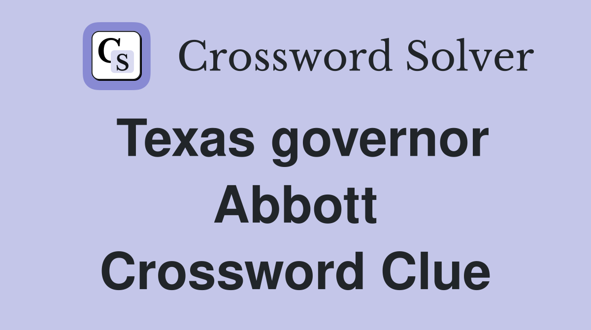 Texas governor Abbott Crossword Clue