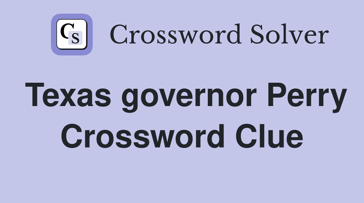 Texas governor Perry Crossword Clue