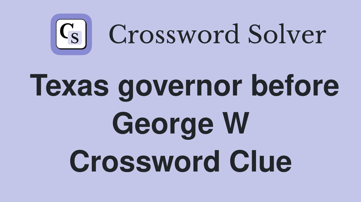Texas governor before George W Crossword Clue