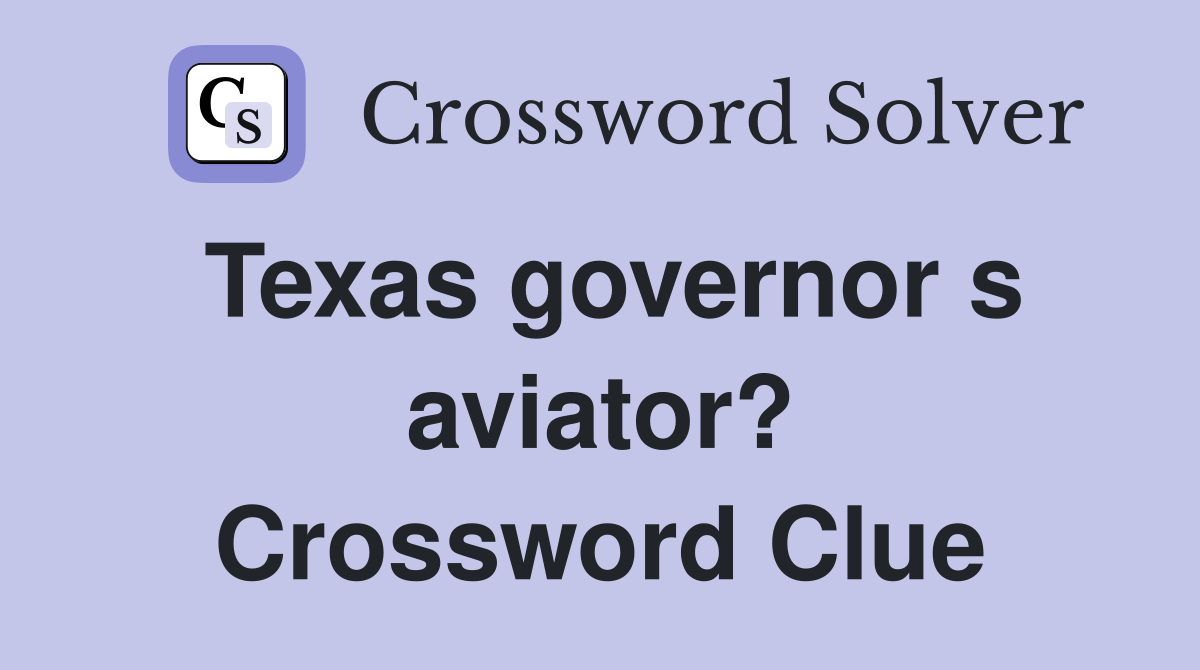 Texas governor s aviator? Crossword Clue