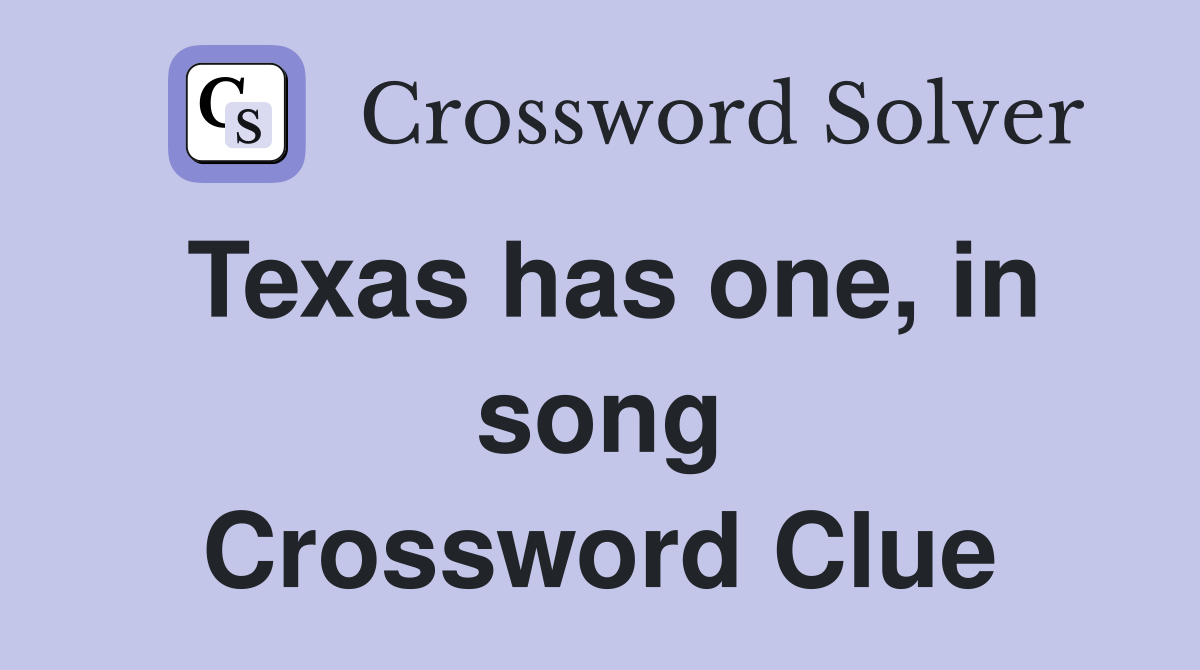 Texas has one, in song Crossword Clue