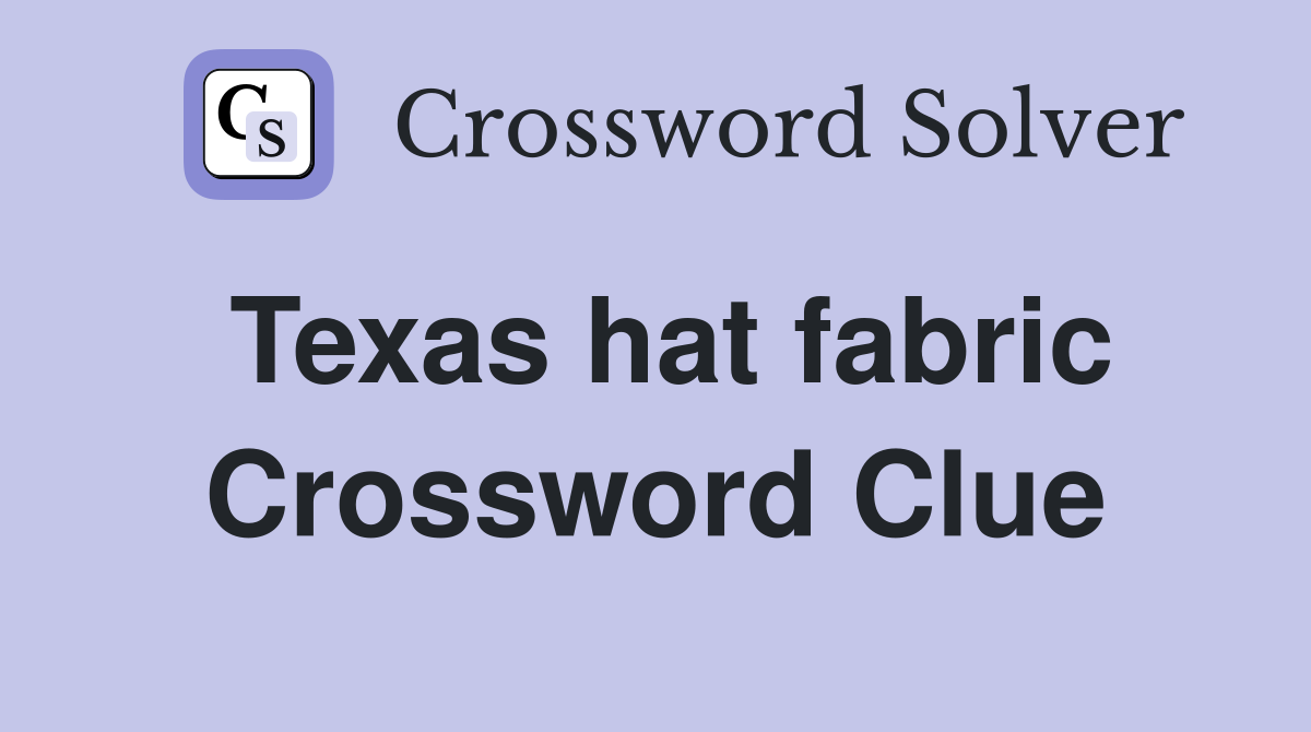 Texas hat fabric Crossword Clue