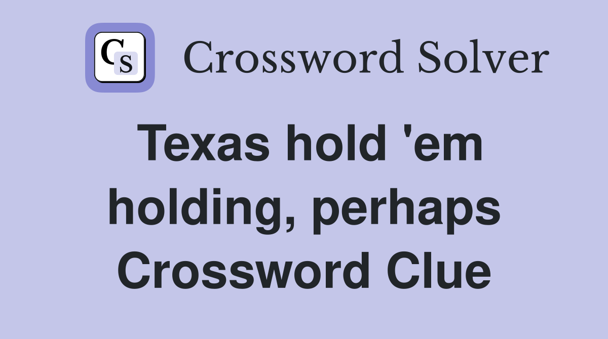 Texas hold 'em holding, perhaps Crossword Clue