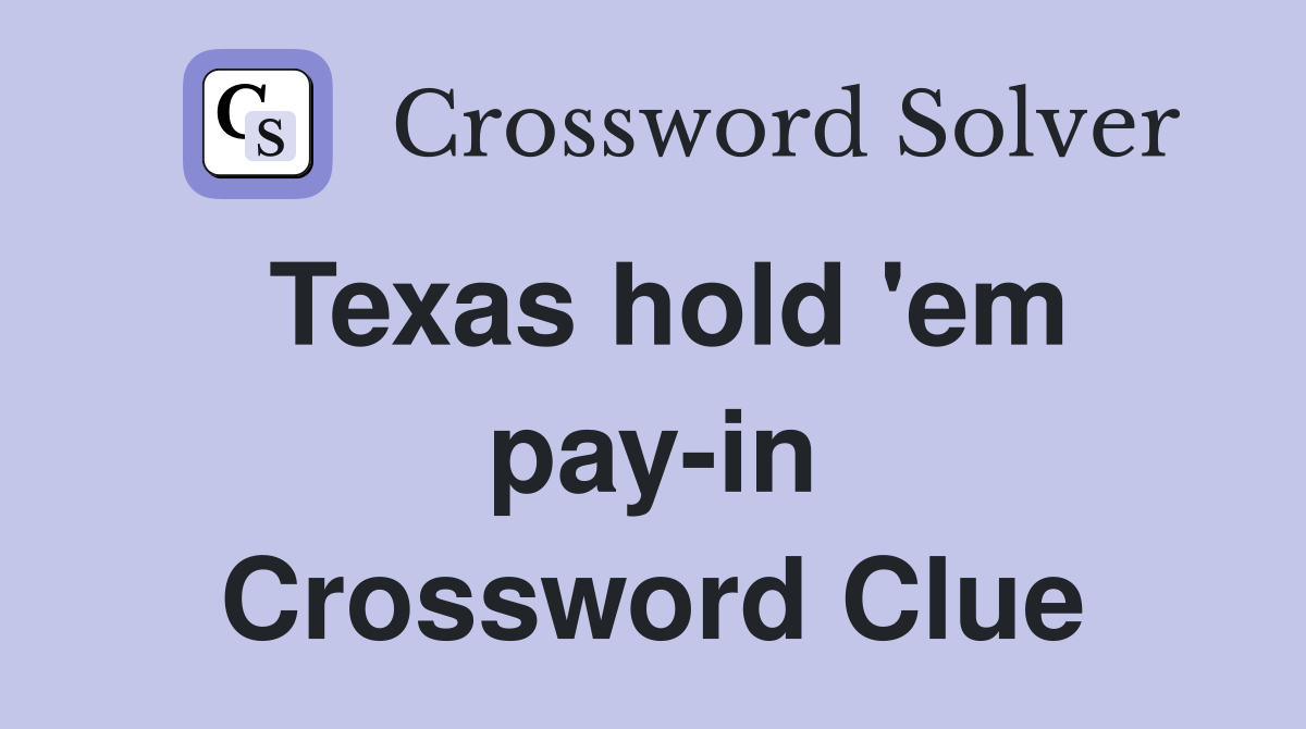 Texas hold 'em pay-in Crossword Clue
