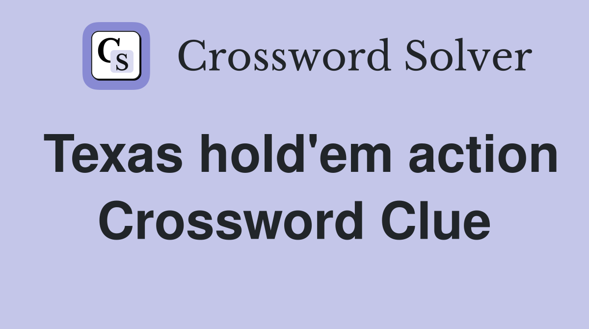 Texas hold'em action Crossword Clue