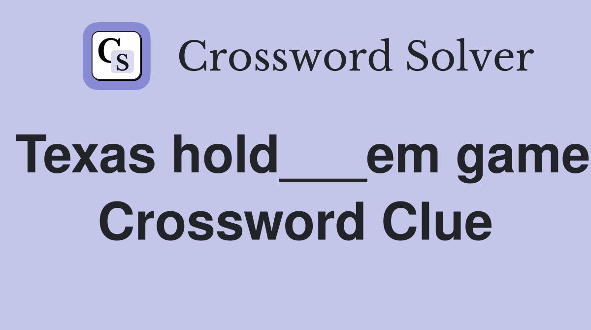 Texas hold___em game Crossword Clue
