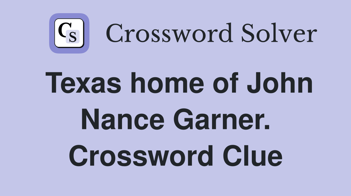 Texas home of John Nance Garner. Crossword Clue