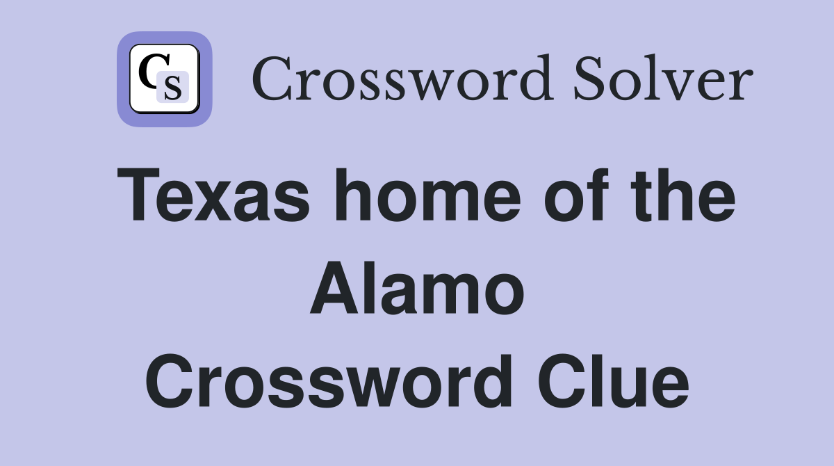 Texas home of the Alamo Crossword Clue