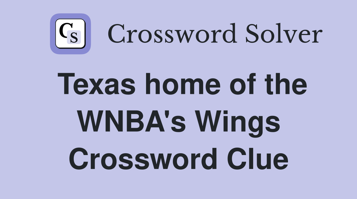 Texas home of the WNBA's Wings Crossword Clue