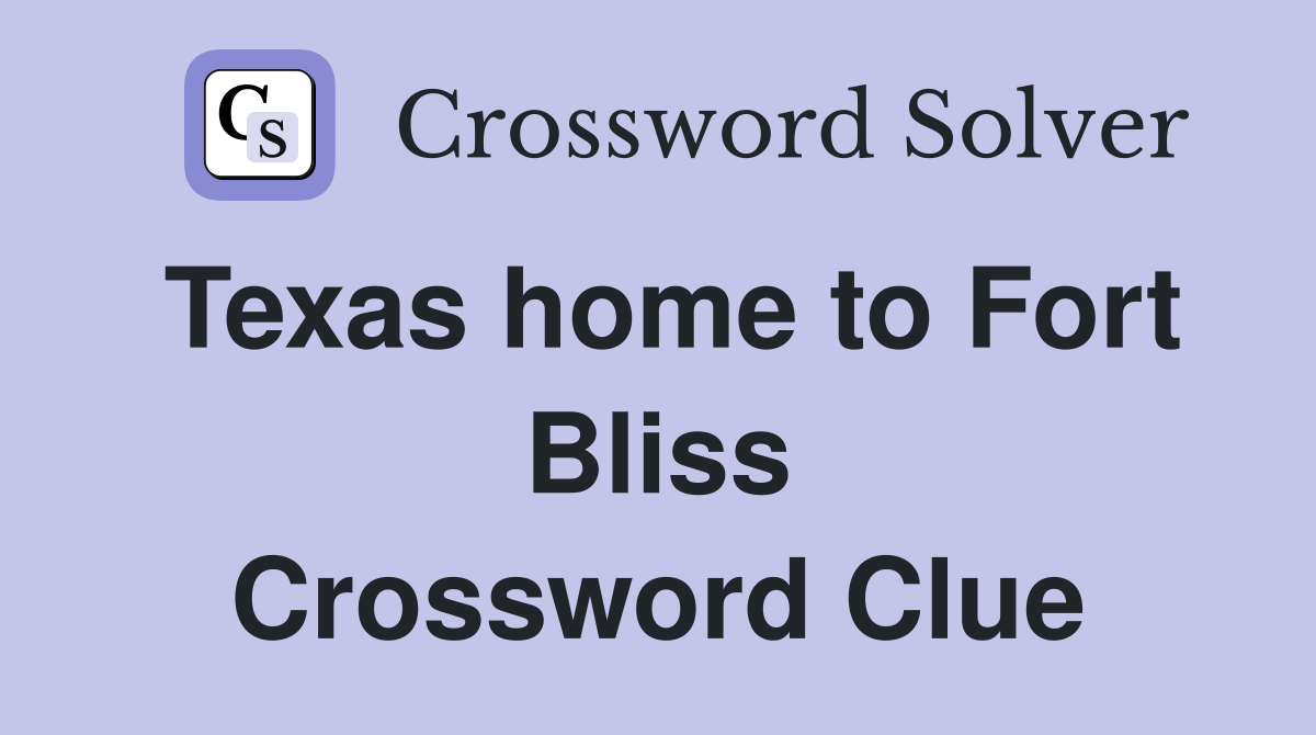 Texas home to Fort Bliss Crossword Clue