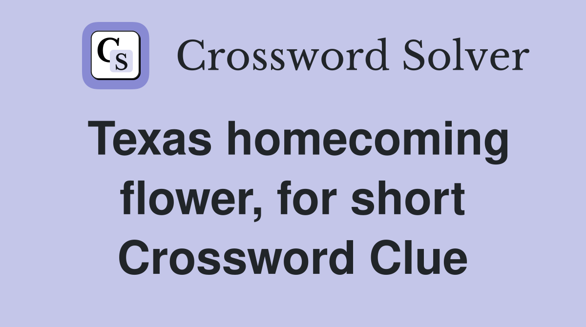 Texas homecoming flower, for short Crossword Clue
