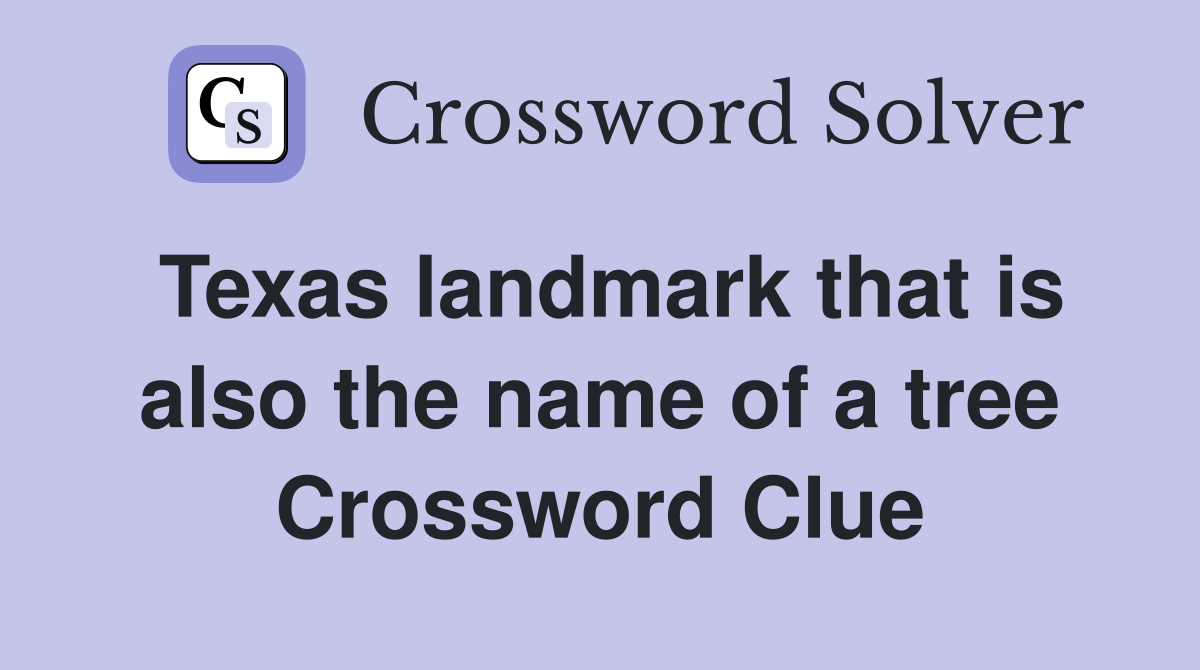 Texas landmark that is also the name of a tree Crossword Clue