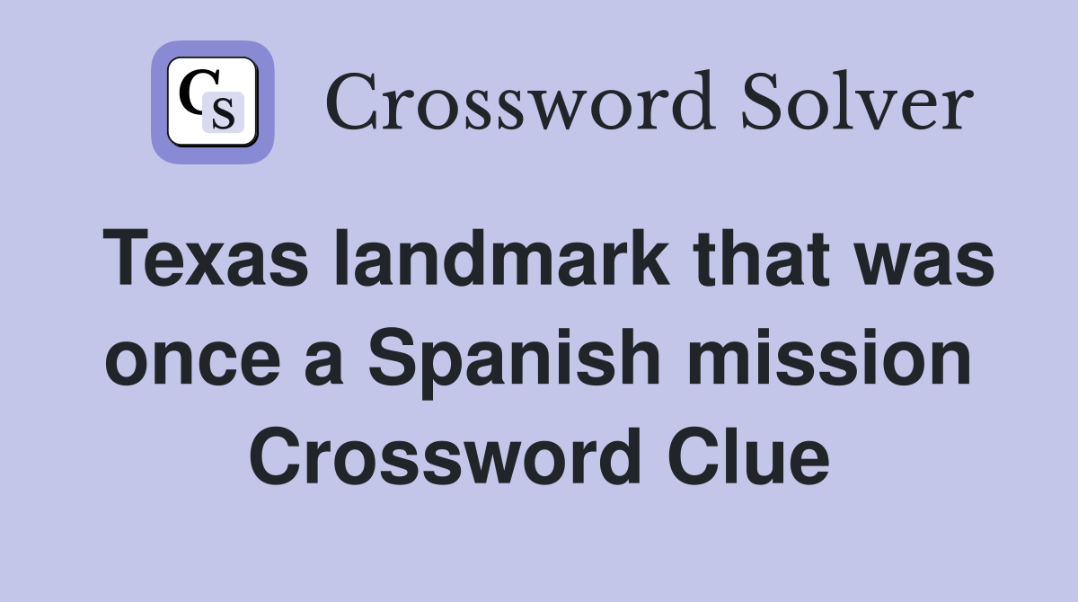 Texas landmark that was once a Spanish mission Crossword Clue