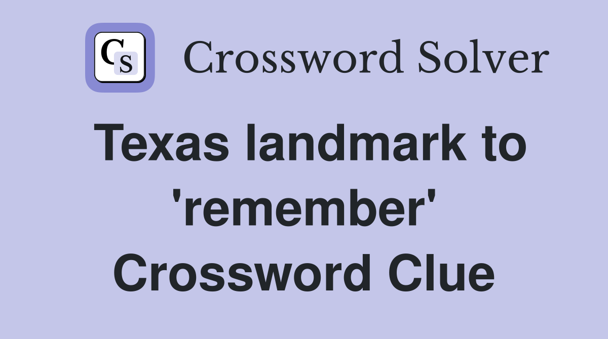 Texas landmark to 'remember' Crossword Clue