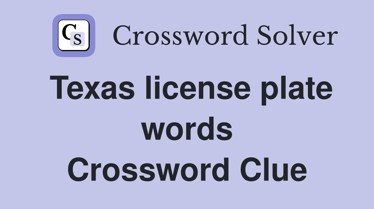 Texas license plate words Crossword Clue