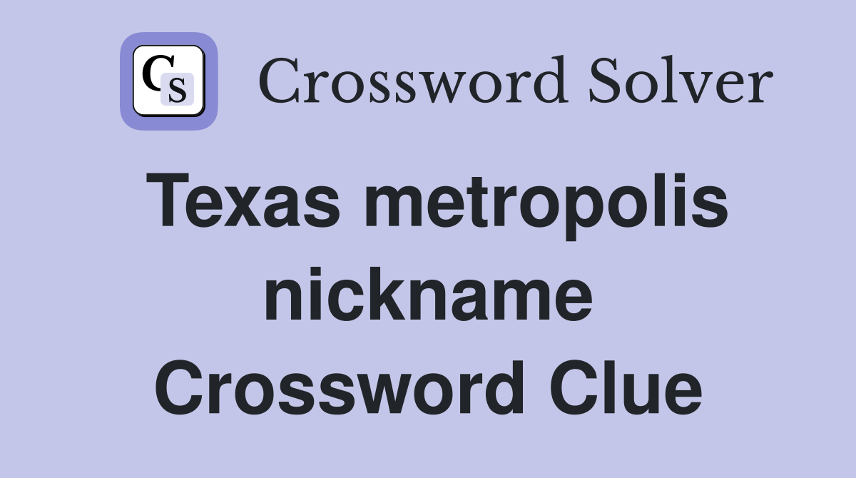Texas metropolis nickname Crossword Clue
