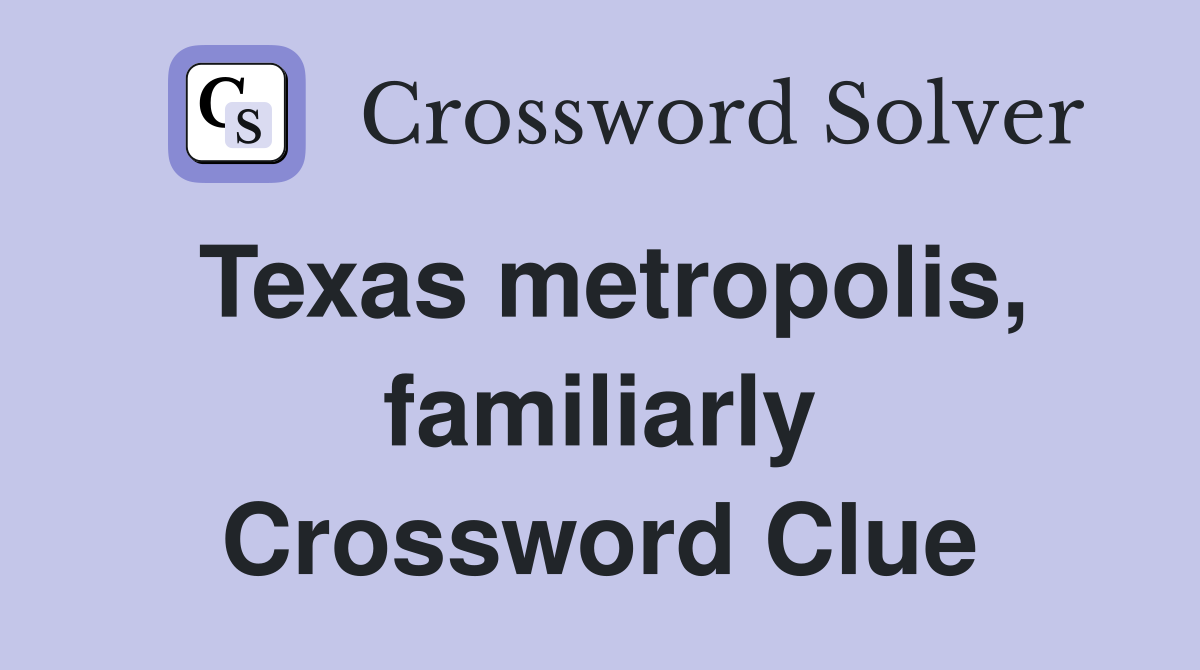 Texas metropolis, familiarly Crossword Clue