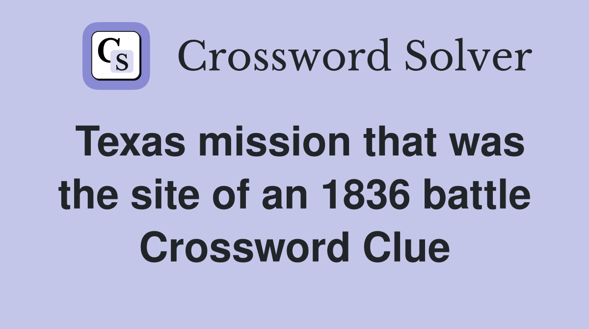 Texas mission that was the site of an 1836 battle Crossword Clue