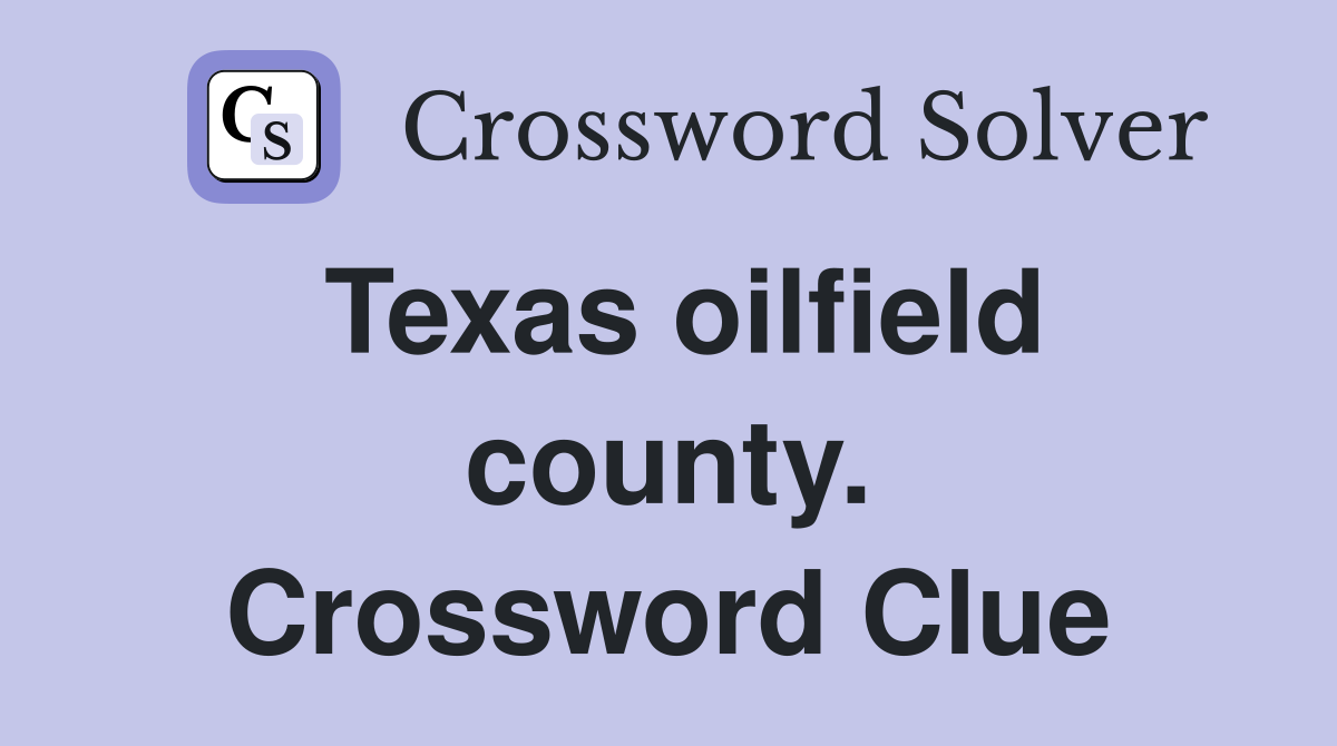 Texas oilfield county. Crossword Clue