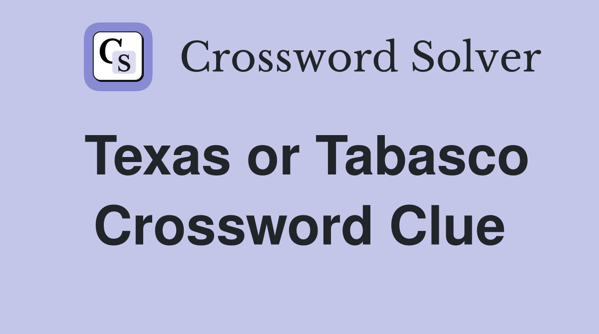 Texas or Tabasco Crossword Clue