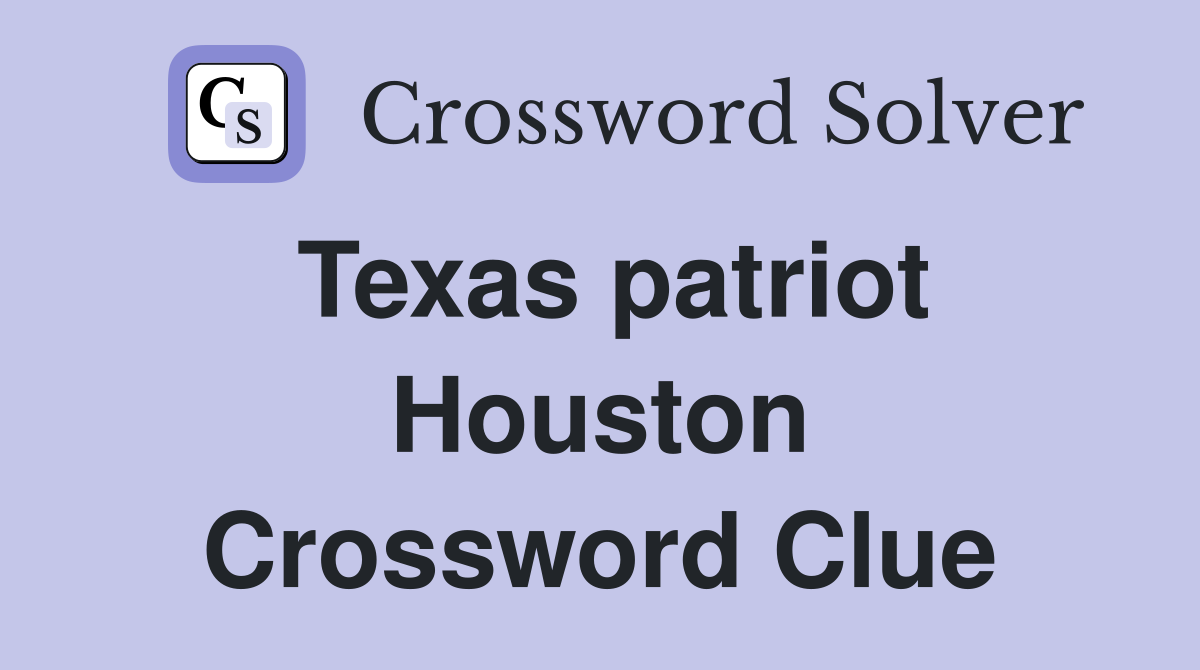 Texas patriot Houston Crossword Clue