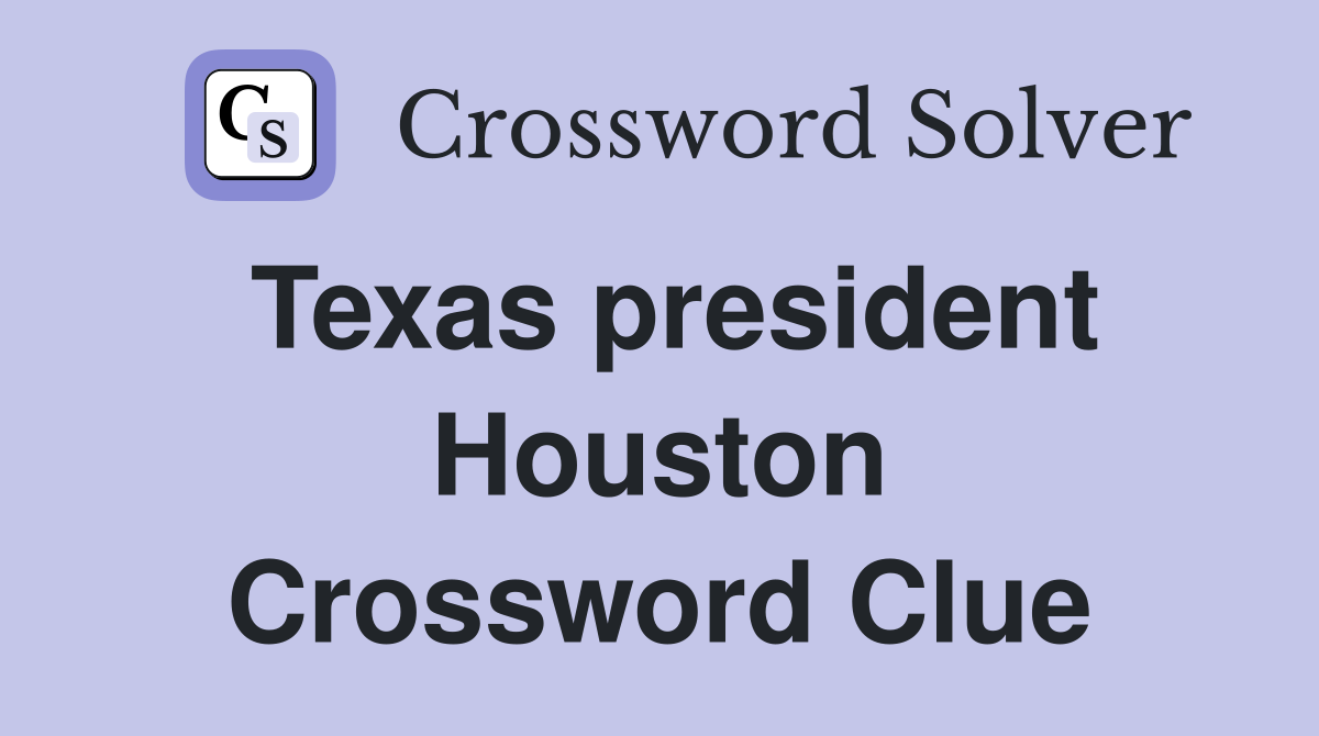 Texas president Houston Crossword Clue