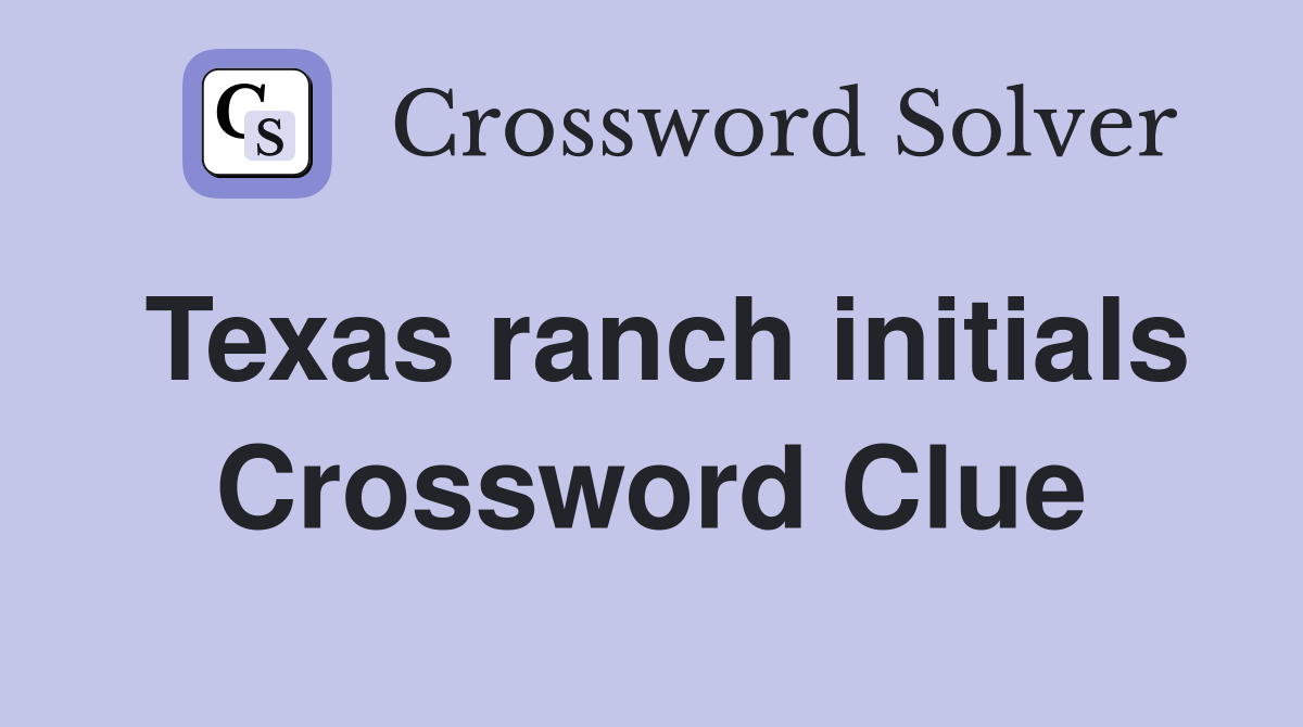 Texas ranch initials Crossword Clue