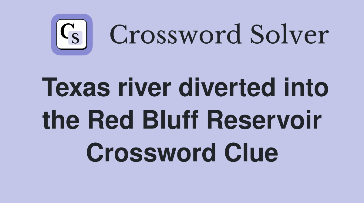 Texas river diverted into the Red Bluff Reservoir Crossword Clue