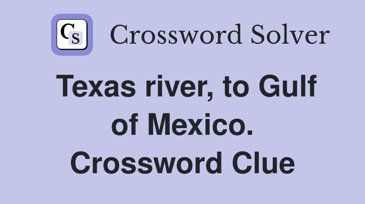 Texas river, to Gulf of Mexico. Crossword Clue