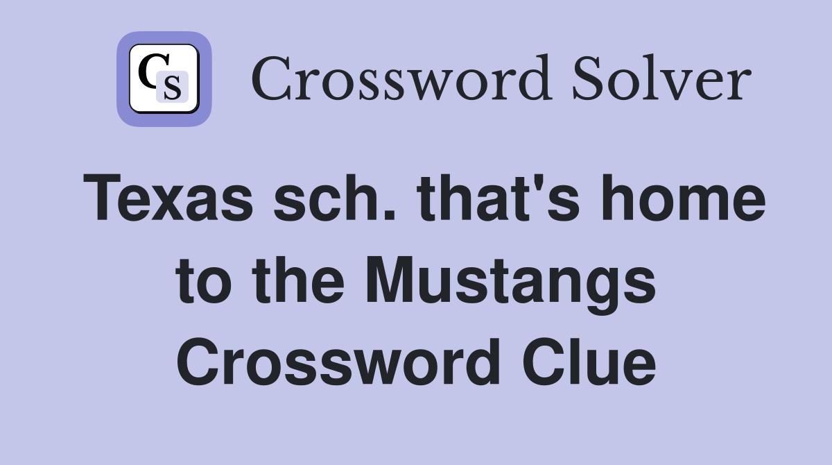 Texas sch. that's home to the Mustangs Crossword Clue