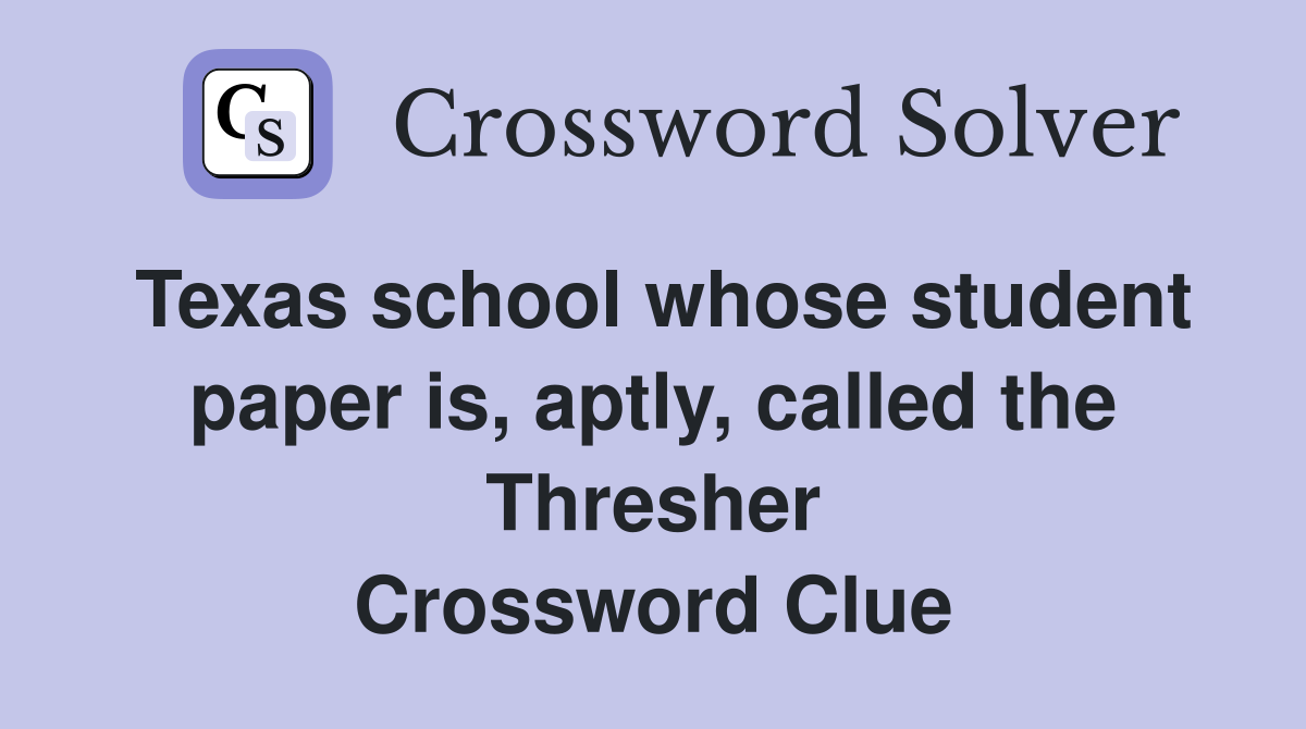 Texas school whose student paper is, aptly, called the Thresher Crossword Clue