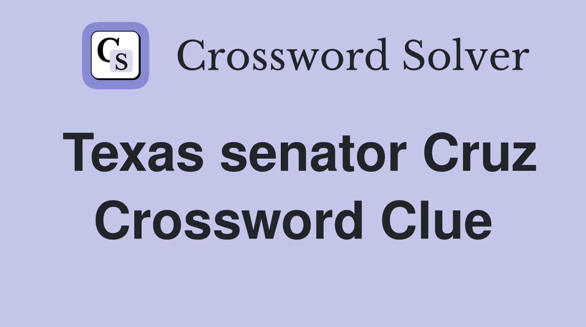 Texas senator Cruz Crossword Clue