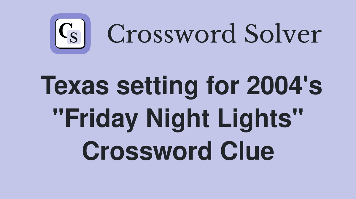 Texas setting for 2004's "Friday Night Lights" Crossword Clue