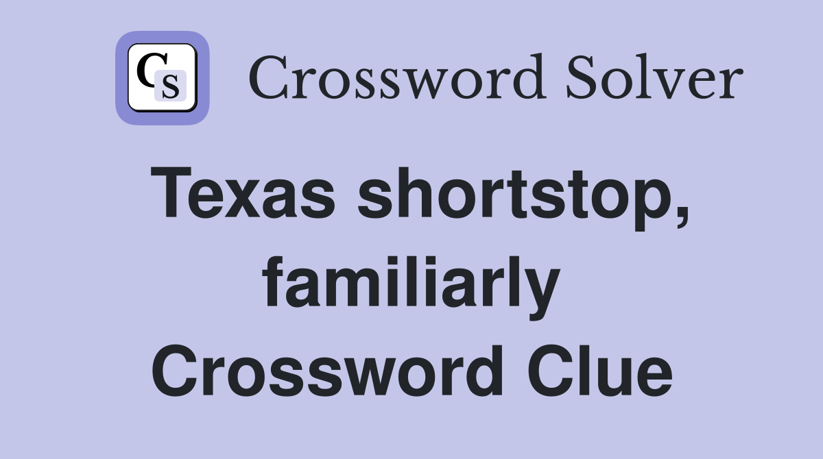 Texas shortstop, familiarly Crossword Clue