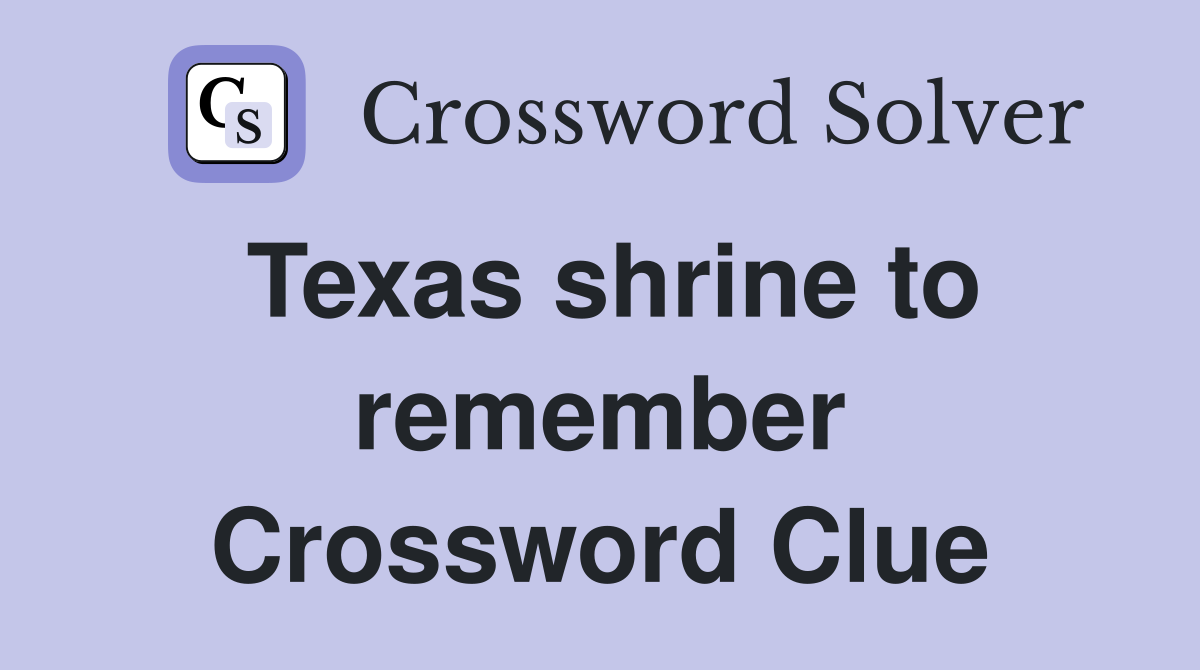 Texas shrine to remember Crossword Clue