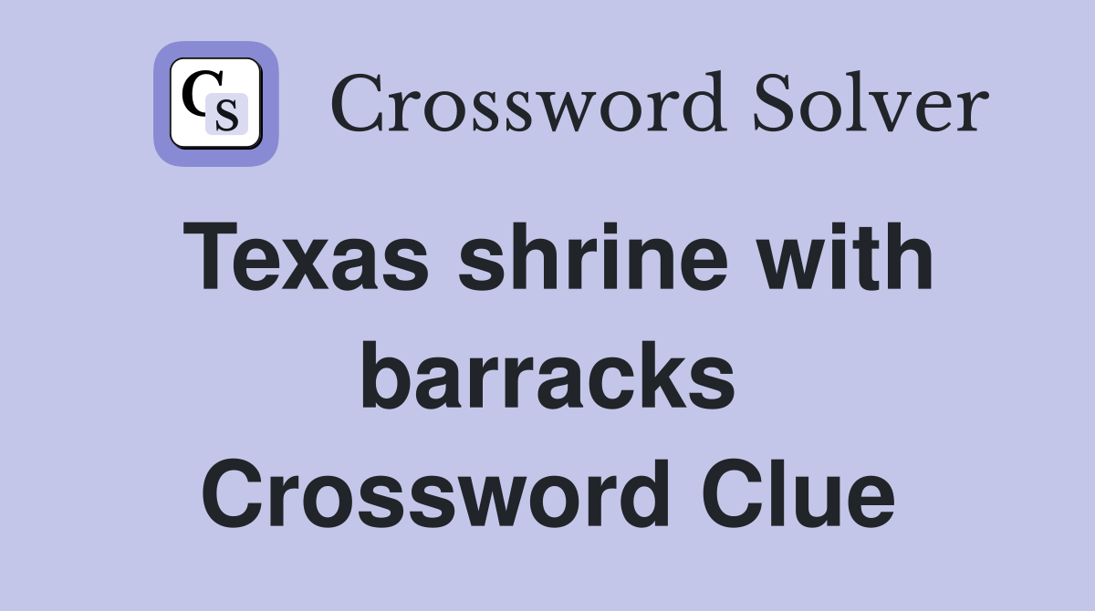 Texas shrine with barracks Crossword Clue